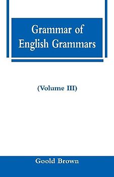 Grammar of English Grammars (Volume III)
