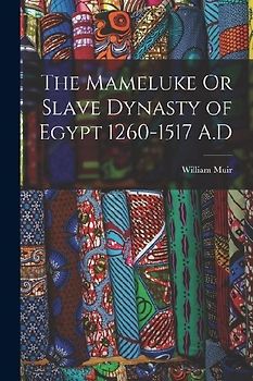 The Mameluke Or Slave Dynasty of Egypt 1260-1517 A.D