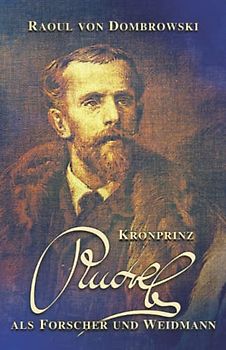 Kronprinz Rudolf als Forscher und Weidmann: Die Erinnerungen des Hofforstmeisters (Sissi Reihe, Band 24)