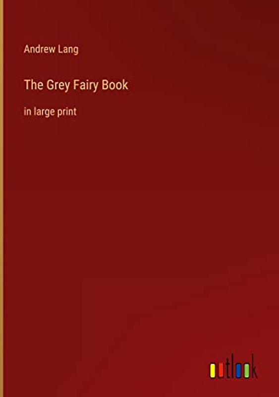 The Grey Fairy Book: in large print