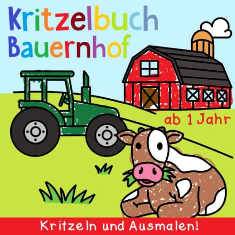 Kritzelbuch Bauernhof ab 1 Jahr: Mein erstes Bauernhof Malbuch zum kreativ Kritzeln und Ausmalen! - Alles rund um den Bauernhof! - Dickes Ausmalbuch - Perfekt für Mädchen und Jungen