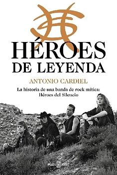 Héroes de leyenda : la historia de una banda de rock mítica : Héroes del silencio