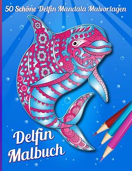 Delfin Malbuch: 50 stressabbauende Ausmalbilder mit Delphin-Malvorlagen