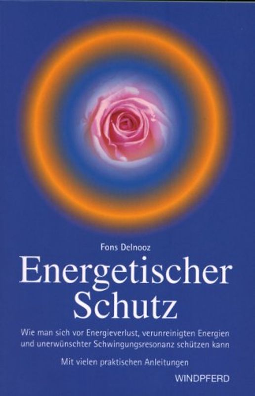 Energetischer Schutz. Wie man sich vor Energieverlust, verunreinigenden Energien und unerwünschter Schwingungsresonanz schützen kann