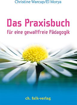 Das Praxisbuch. Für eine gewaltfreie Pädagogik