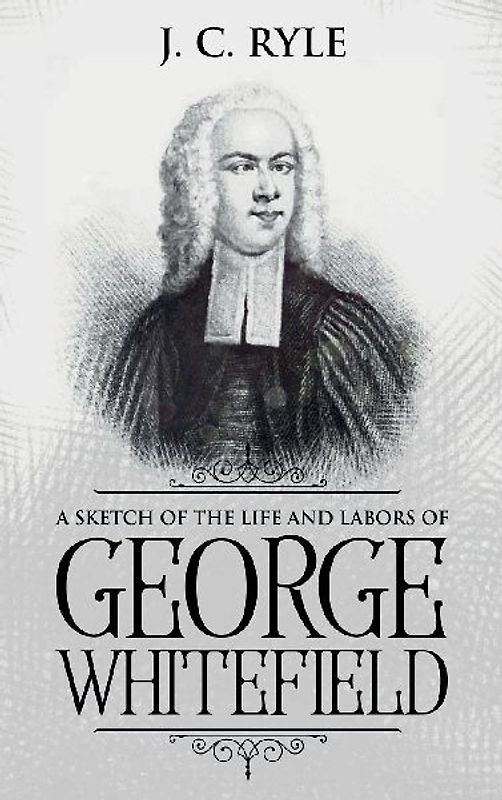A Sketch of the Life and Labors of George Whitefield