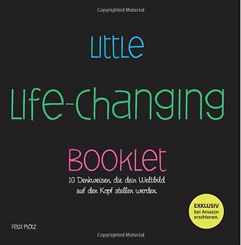 Little Life-Changing Booklet: 10 Denkweisen, die dein Weltbild  auf den Kopf stellen werden. - Plötz, Felix