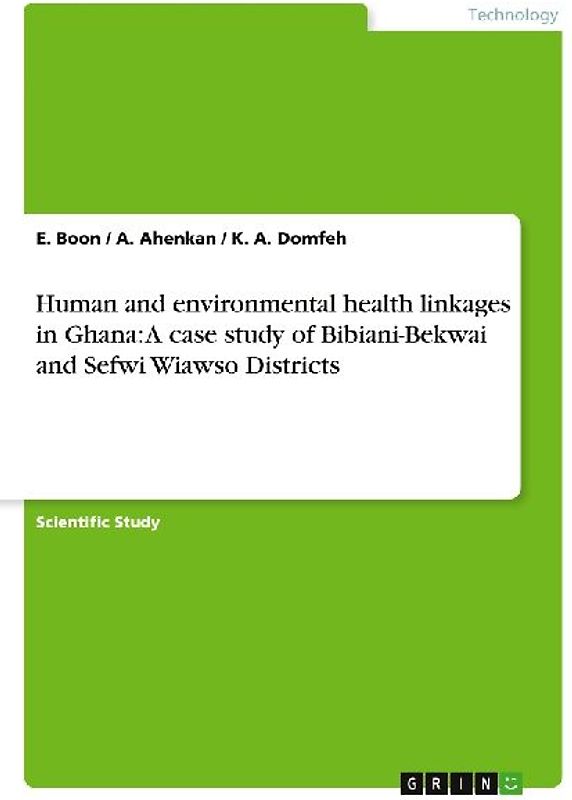 Human and environmental health linkages in Ghana: A case study of Bibiani-Bekwai and Sefwi Wiawso Districts