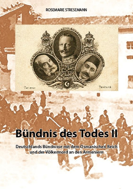 Bündnis des Todes II. Deutschlands Bündnisse mit dem Osmanischen Reich und der Völkermord an den Armeniern