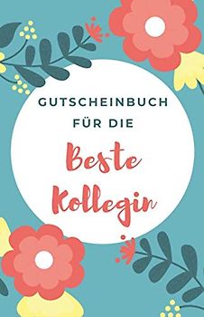 Gutscheinbuch Für Die Beste Kollegin: Gutscheinheft zum Selber Ausfüllen als Geschenk für die Kollegin | Blanko Gutscheine zum Verschenken für ... (Kollegin Geburtstagsgeschenk, Band 1)