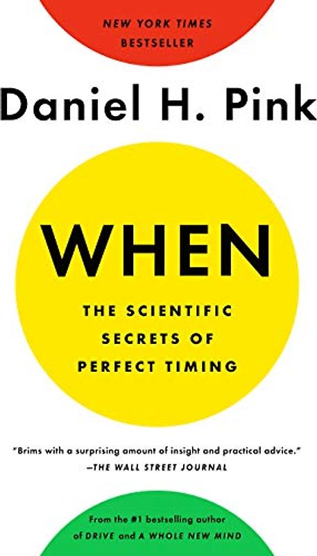 When: The Scientific Secrets of Perfect Timing