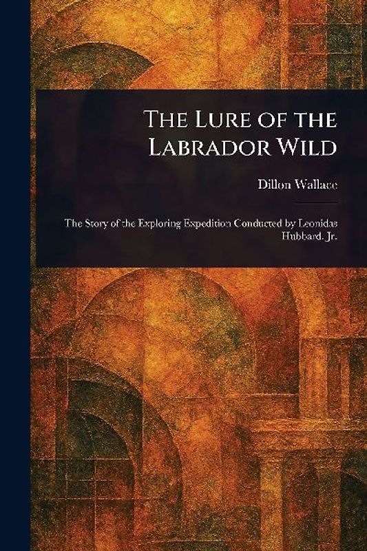 The Lure of the Labrador Wild