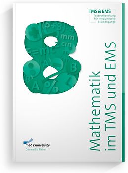 med2university | TMS & EMS Vorbereitung 2022/23 | Mathematik im TMS | Mathematik im EMS | Übungsbuch zur Vorbereitung auf den Medizinertest in Deutschland und der Schweiz | Februar 2022 | med2university
