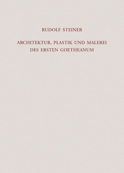 Architektur, Plastik und Malerei des Ersten Goetheanum