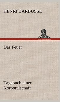 Das Feuer: Tagebuch einer Korporalschaft - Barbusse, Henri