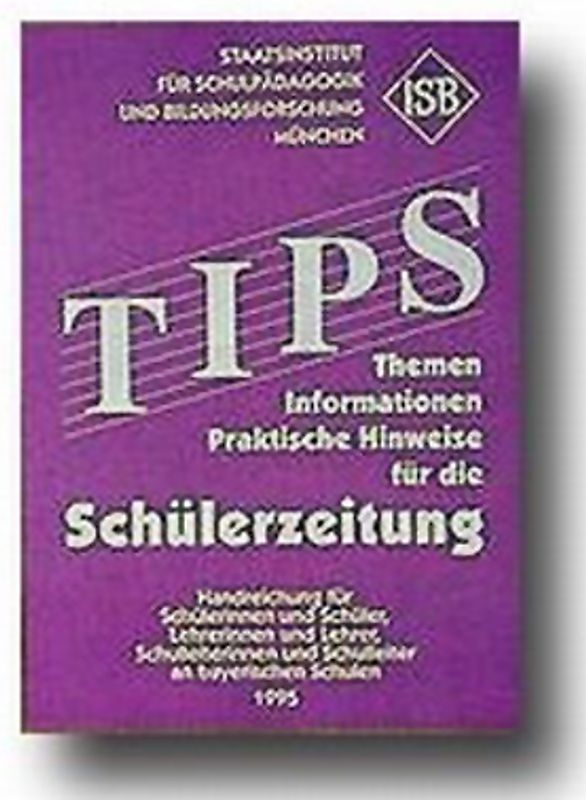 TIPS für die Schülerzeitung. Themen, Informationen und Praktische Hinweise für die Erstellung und Herausgabe einer Schülerzeitung