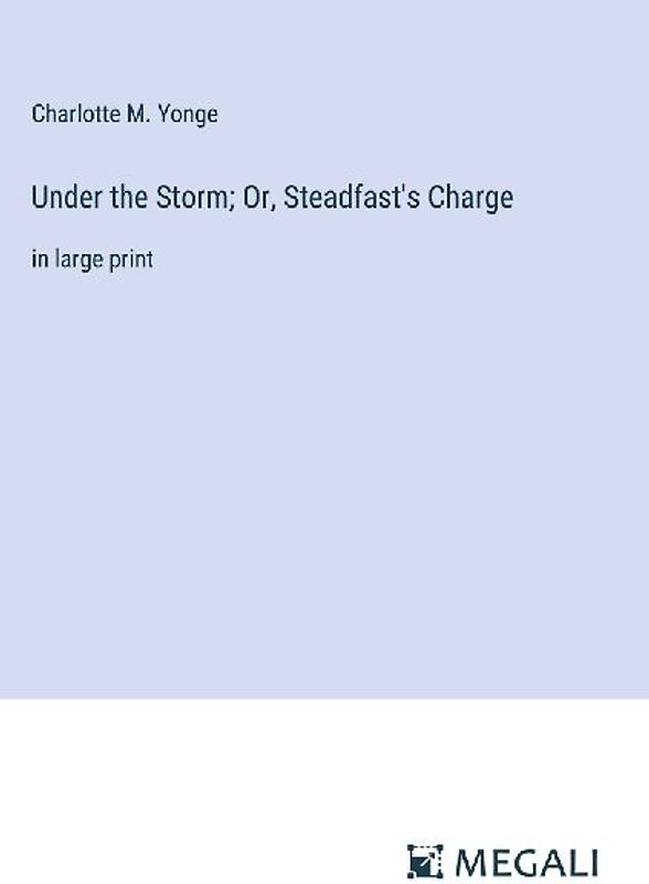Under the Storm; Or, Steadfast's Charge
