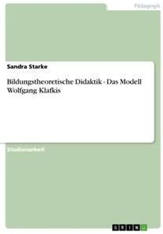 Bildungstheoretische Didaktik - Das Modell Wolfgang Klafkis
