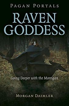 Pagan Portals - Raven Goddess: Going Deeper with the Morrigan