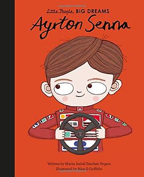 Ayrton Senna: Volume 49 (Little People, BIG DREAMS, Band 50)