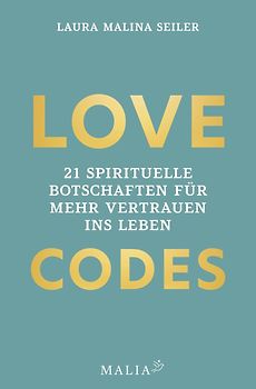 LOVE CODES - 21 spirituelle Botschaften für mehr Vertrauen ins Leben