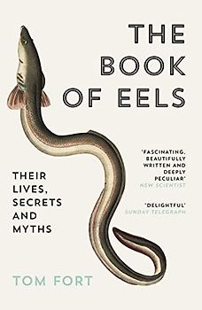 THE BOOK OF EELS: Their Lives, Secrets and Myths