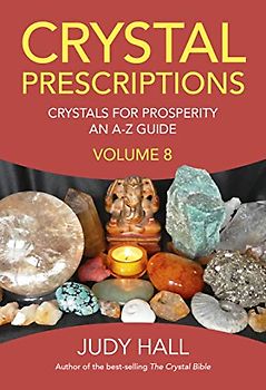 Crystal Prescriptions: Crystals for Prosperity: An A-Z Guide