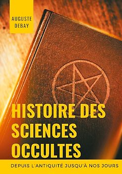 Histoire des sciences occultes depuis l'antiquité jusqu'à nos jours