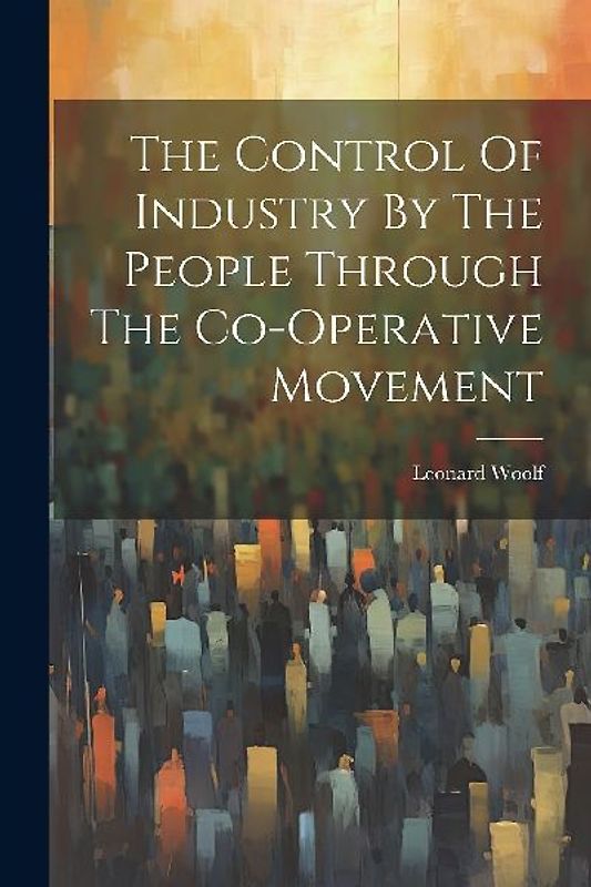 The Control Of Industry By The People Through The Co-operative Movement