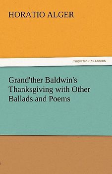 Grand'ther Baldwin's Thanksgiving with Other Ballads and Poems