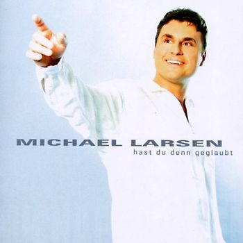 Michael Larsen - Hast du Denn Geglaubt