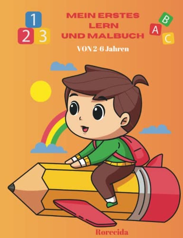 Mein erstes Learn und Malbuch: Malspaß und Übungsbuch für Kinder von 2-6 Jahren. Malbuch für Mädchen und Jungen im Alter von 2-6 Jahren.