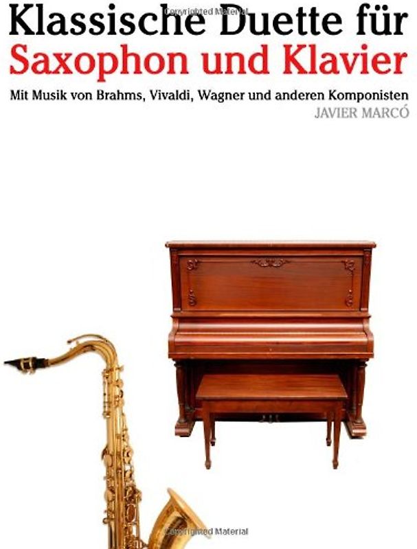 Klassische Duette für Saxophon und Klavier: Saxophon für Anfänger. Mit Musik von Brahms, Vivaldi, Wagner und anderen Komponisten - Marcó, Javier