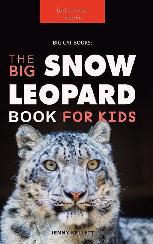 Snow Leopards The Big Snow Leopard Book for Kids