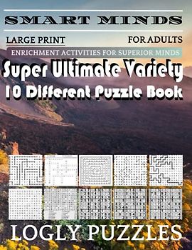 Smart Minds -Variety 10 Different Puzzle Book For Adults: Ultimate Variety Puzzles Large-Print Word Search, Word Maze .Word Spiral ,Word Angles, ... Crossword And Sudoku Easy , Medium And Hard