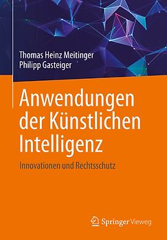 Anwendungen der Künstlichen Intelligenz. Innovationen und Rechtsschutz