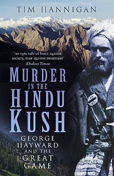 Murder in the Hindu Kush: George Hayward and the Great Game
