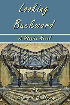 Looking Backward by Edward Bellamy - A Utopian Novel