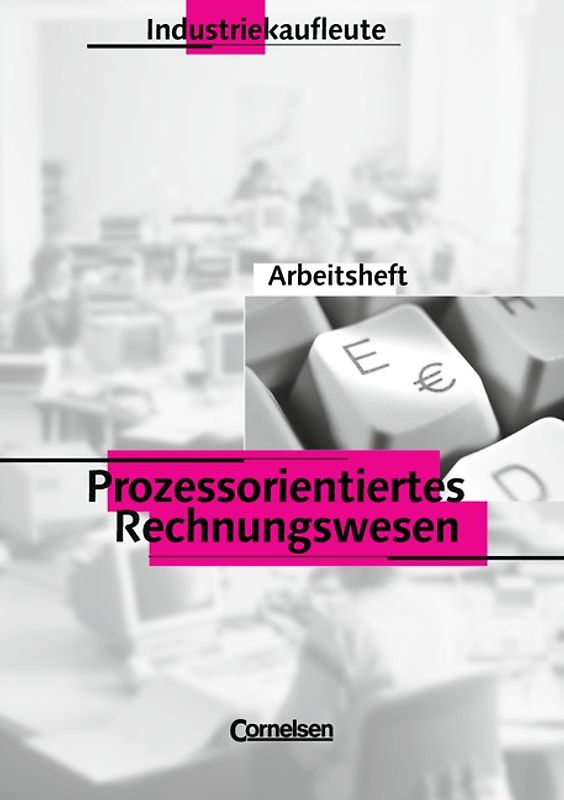 Industriekaufleute - Prozessorientiertes Rechnungswesen / Arbeitsheft