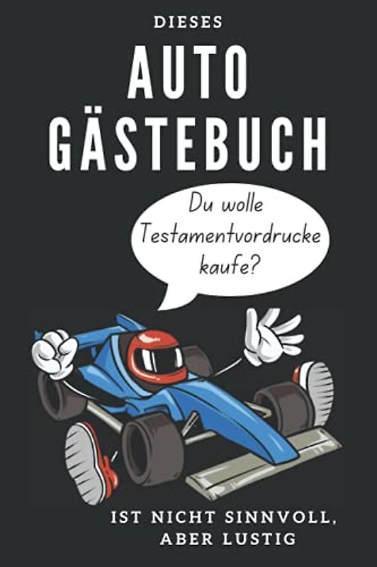 Auto Gästebuch: Lustiges Beifahrer Buch zum Ausfüllen, nicht sinnvoll aber lustig. Perfektes Fahranfänger Geschenk und eine tolle Idee zur bestandenen ... Beschäftigung der Beifahrer. Maße ca. A5
