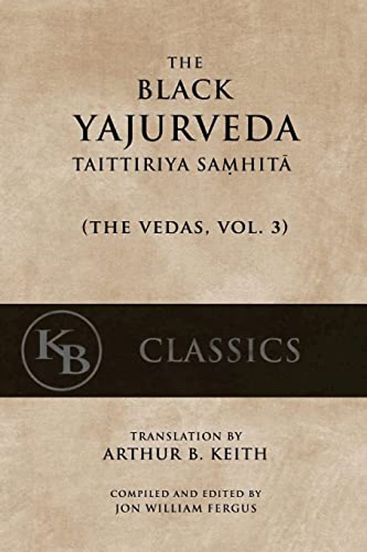 The Black Yajurveda: Taittiriya Samhita (The Vedas, Band 3)
