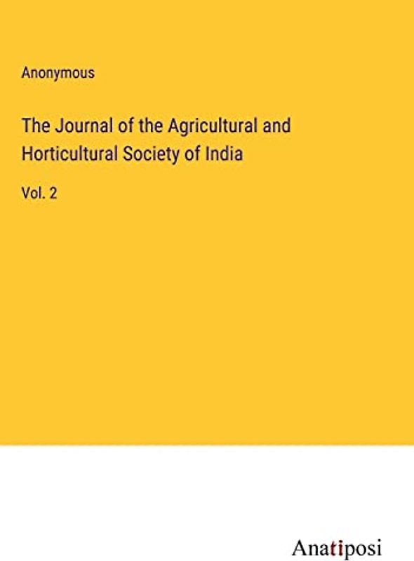 The Journal of the Agricultural and Horticultural Society of India: Vol. 2