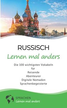 Russisch lernen mal anders - Die 100 wichtigsten Vokabeln: Für Reisende, Abenteurer, Digitale Nomaden, Sprachenbegeisterte (Mit 100 Vokabeln um die Welt)