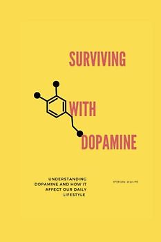 SURVIVING WITH DOPAMINE: Understanding dopamine and how it affects our daily lifestyle