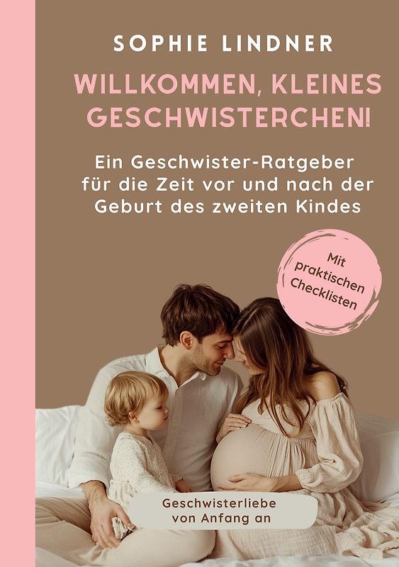 Ein Geschwister Ratgeber für die Zeit vor und nach der Geburt des zweiten Kindes: "Willkommen, kleines Geschwisterchen!"