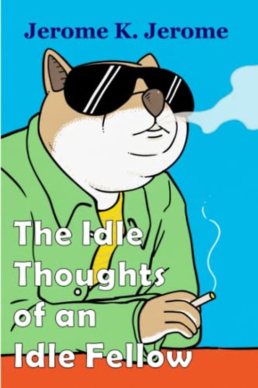 The Idle Thoughts of an Idle Fellow