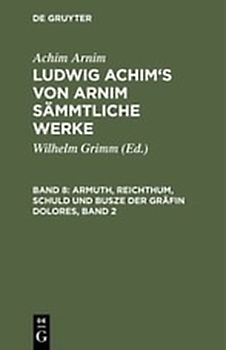 Achim Arnim: Ludwig Achim's von Arnim sämmtliche Werke / Armuth, Reichthum, Schuld und Busze der Gräfin Dolores, Band 2