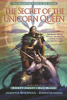 The Secret Of The Unicorn Queen, Vol. 1: Swept Away and Sun Blind