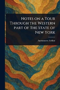 Notes on a Tour Through the Western Part of The State of New York