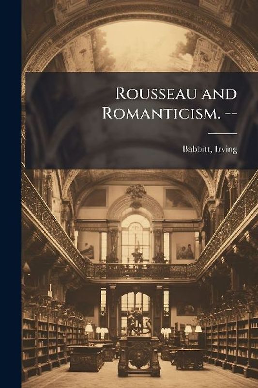 Rousseau and Romanticism. --